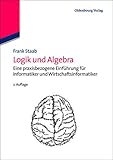 Logik und Algebra: Eine Praxisbezogene Einführung Für Informatiker Und Wirtschaftsinformatiker (Wirtschaftsinformatik kompakt)