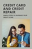 Credit Card And Credit Repair: Simple Steps To Increase Your Credit Score (English Edition)