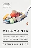 Vitamania: How Vitamins Revolutionized the Way We Think About Food (English Edition)