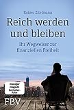 Reich werden und bleiben: Ihr Wegweiser zur finanziellen Freiheit. Wie sich Geld durch kluge Investitionen vermehren, Reichtum sichern und Financial F