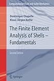 The Finite Element Analysis of Shells - Fundamentals (Computational Fluid and Solid Mechanics)