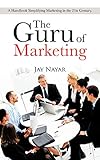 The Guru of Marketing: A Handbook Simplifying Marketing in the 21st Century