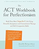 The ACT Workbook for Perfectionism: Build Your Best (Imperfect) Life Using Powerful Acceptance and Commitment Therapy and Self-Compassion Skills (English Edition)