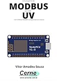 Comunicação RS-485 MODBUS para medir UV Com ESP8266 (NodeMCU) programado em Arduino (Portuguese Edition)