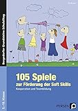 105 Spiele zur Förderung der Soft Skills. Kooperation und Teambildung. 5.-10