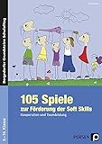 105 Spiele zur Förderung der Soft Skills. Kooperation und Teambildung. 5.-10