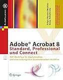 Adobe Acrobat 8 Standard, Professional und Connect. PDF-Workflow für Digitalmedien und eine reibungslose Zusammenarbeit im Office (mit CD-ROM)