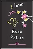 I love you Evan Peters: Cute Journal Notebook for Fans (Women, Girls, Boys). Keep it for your Self or Make it a Nice Gift idea for Happiest Times in Life, Be Happy with the Actor you L