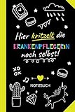 Hier kritzelt die Krankenpflegerin noch selbst: Notizbuch als Geschenk für eine Krankenpflegerin - Witzige Krankenschwester Geschenke zum Geburtstag oder Danke sag