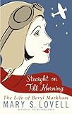 Straight On Till Morning: The Life Of Beryl Markham (English Edition)