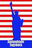 Auslandsjahr Tagebuch: Notizbuch zum Eintragen der Reiseerlebnisse in den USA I 124 Seiten liniert mit I