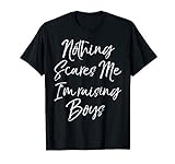 Funny Mom of Boys Quote Nothing Scares Me I'm Raising Boys T-S