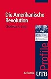 Die Amerikanische Revolution (utb Profile, Band 3405)