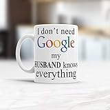 Wife Birthday mug Ideas, I don't need Google, my husband knows everything, mug for Wife, Google Wife cup Funny mug for her V