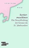 Sortiermaschinen: Die Neuerfindung der Grenze im 21. Jahrhundert (Beck Paperback 4600)