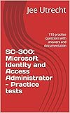 SC-300: Microsoft Identity and Access Administrator - Practice tests: 110 practice questions with answers and documentation (English Edition)