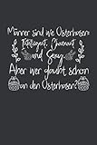 Männer sind wie Osterhasen: Intelligent, Charmant und Sexy. Aber wer glaubt schon an den Osterhasen?: Ostern Notizbuch - Ostern Geschenk für ... Osterneste mit Ostereier | Geschenk zu O