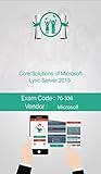Microsoft 70-336 Exam: Core Solutions of Microsoft Lync Server 2013 (English Edition)