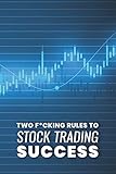 Two F*cking Rules To Stock Trading Success: Blank Stock Trading Journal; Shares Day Trader Logbook; CFD Option Stock Trade Log; Online Trader Diary; ... Essential Notebook; Essential Trading Logbook