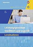 Spedition und Logistik: Leistungsprozesse: Lernsituationen: Informationshandbücher und Lernsituationen / Leistungsprozesse: Lernsituationen (Spedition ... Informationshandbücher und Lernsituationen)