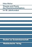 Theorie und Praxis des Staatshaushaltsplans im 19. Jahrhundert: Am Beispiel von Preußen, Bayern, Sachsen und Württemberg (Studien zur ... (Studien zur Sozialwissenschaft, 84, Band 84)