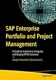 SAP Enterprise Portfolio and Project Management: A Guide to Implement, Integrate, and Deploy EPPM Solutions (English Edition)