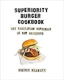 Superiority Burger Cookbook: The Vegetarian Hamburger Is Now Delicious (English Edition)