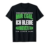 Mir Egal Ich Bleibe Hannover Fan Fußballfan Fanclub Geschenk T-S