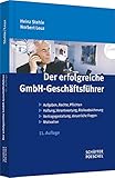 Der erfolgreiche GmbH-Geschäftsführer: Aufgaben, Rechte, Pflichten - Haftung, Verantwortung, Risikoabsicherung - Vertragsgestaltung, steuerliche Fragen - M
