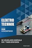 Elektrotechnik ohne Vorkenntnisse: Die Grundlagen innerhalb von 7 Tagen verstehen (Ohne Vorkenntnisse zum Ingenieur)