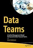 Data Teams: A Unified Management Model for Successful Data-Focused T