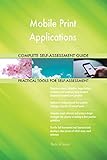 Mobile Print Applications All-Inclusive Self-Assessment - More than 670 Success Criteria, Instant Visual Insights, Comprehensive Spreadsheet Dashboard, Auto-Prioritized for Quick R