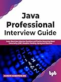 Java Professional Interview Guide: Learn About Java Interview Questions and Practise Answering About Concurrency, JDBC, Exception Handling, Spring, and Hibernate (English Edition)