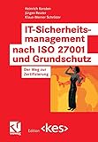 IT-Sicherheitsmanagement nach ISO 27001 und Grundschutz: Der Weg zur Zertifizierung (Edition )