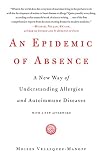 An Epidemic of Absence: A New Way of Understanding Allergies and Autoimmune Diseases (English Edition)