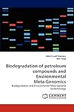 Biodegradation of petroleum compounds and Environmental Meta-Genomics: Biodegradation and Environmental Meta-Genome biotechnology