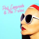 Pink Lemonade & Wet T-shirt - Feel Like Summer Lasts All Year Round Listening to This Hot Chillout Party M