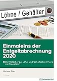 Einmaleins der Entgeltabrechnung 2020: Der Ratgeber zur Lohn- und Gehaltsabrechnung mit Praxisfällen: Der Ratgeber zur Lohn- und Gehaltsabrechnung mit ... E-Book und 11 Checklisten zum Dow