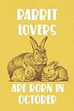 Rabbit Lovers Are Born In October Edt 9: Birthday Gift for Rabbit Lovers, Rabbit Lovers Gifts, Cute Rabbit Notebook - 120 Pag