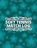 Soft Tennis Match Log: Record Your Tennis Games, Tennis Record Keeper Notebook, Score Notebook for Single or Double Play, Record Tournament Results, ... Club, 110 Pages (Tennis Score Book, Band 9)