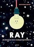 Ray. Die Abenteuer einer wissbegierigen Glühb