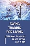 Swing Trading For Living: Learn How To Swing Trade Stocks Like A Pro (English Edition)