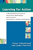 Learning for Action: A Short Definitive Account of Soft Systems Methodology, and Its Use for Practitioners, Teachers and Students (No Longer Used)