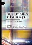Guilt, Forgiveness, and Moral Repair: A Cross-Cultural Comp