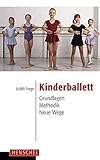 Kinderballett: Grundlagen - Methodik - Neue Weg