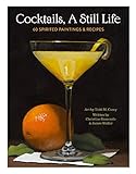 Cocktails, A Still Life: 60 Spirited Paintings and Recipes (English Edition)