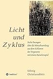 Licht und Zyklus: Sechs Passagen über die Menschwerdung aus dem Schlamm des Vergessens mit einem Zwischensp