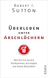 Überleben unter Arschlöchern: Wie Sie mit Leuten klarkommen, die andere wie Dreck b