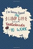 I'm Gonna Spend My Labor Day Putting My Tastebuds To Work: Cute Labor Day Notebook | Alternative To C