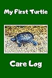 My First Turtle Care Log: Custom Personalized Fun Kid-Friendly Daily Turtle Log Book to Look After All Your Pet's Needs. Great For Recording Feeding, Water, Cleaning & T